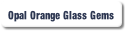 Opal Orange Glass Gems.